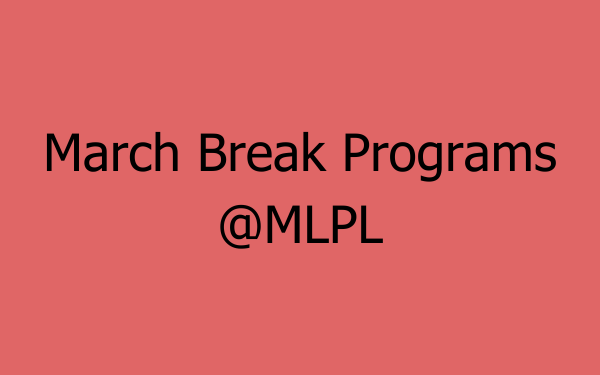 March Break @MLPL